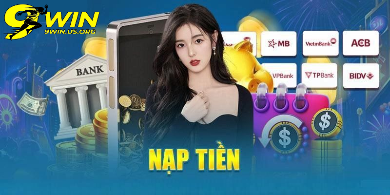 Mẹo Tối Ưu Hóa Cách Nạp Tiền Vào 9Win